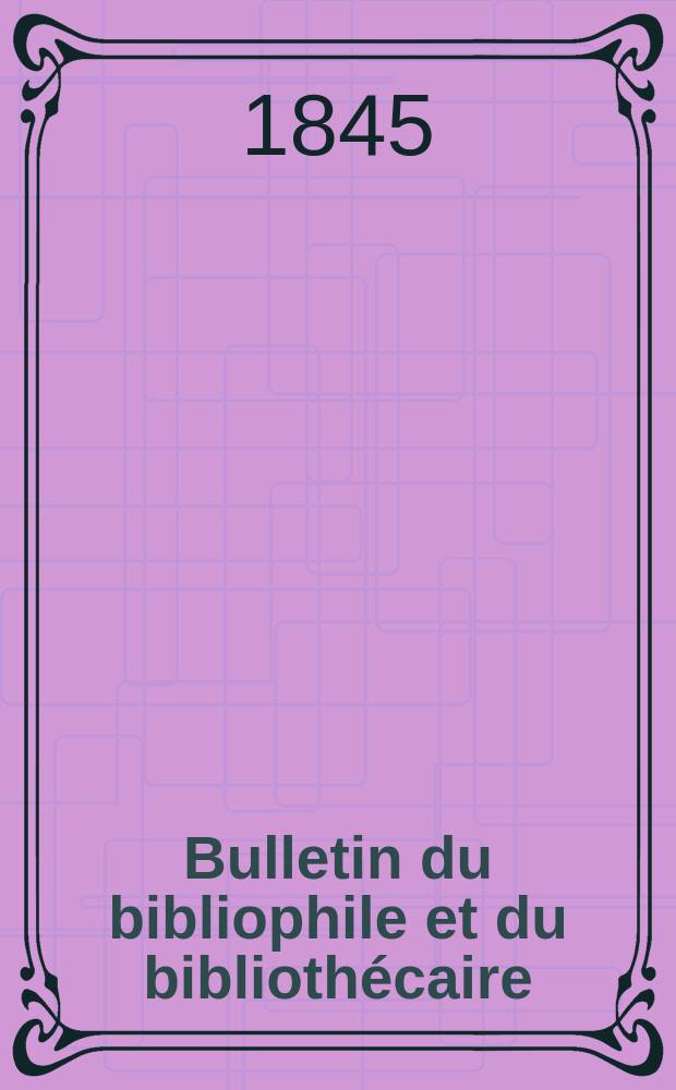 Bulletin du bibliophile et du biblioth&eacute;caire : Revue mensuelle contenant des notices bibliographiques, philologiques, historiques, litt&eacute;raires et le catalogue raisonn&eacute; des livres de l&rsquo;&eacute;diteur. S&eacute;r.7, №7