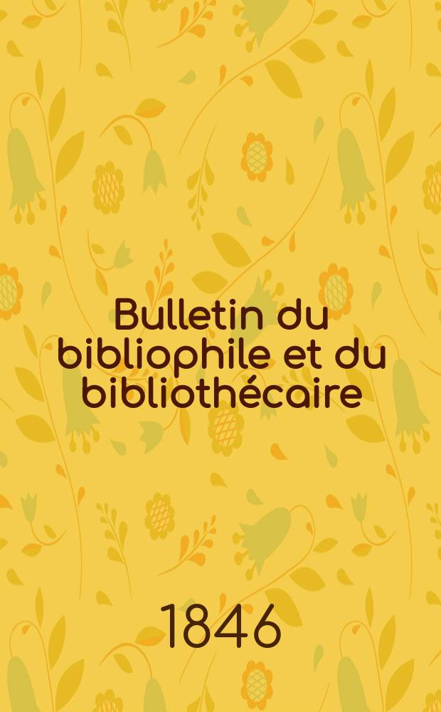 Bulletin du bibliophile et du bibliothécaire : Revue mensuelle contenant des notices bibliographiques, philologiques, historiques, littéraires et le catalogue raisonné des livres de l’éditeur. Sér.7, №13