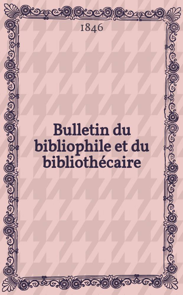 Bulletin du bibliophile et du bibliothécaire : Revue mensuelle contenant des notices bibliographiques, philologiques, historiques, littéraires et le catalogue raisonné des livres de l’éditeur. Sér.7, №24