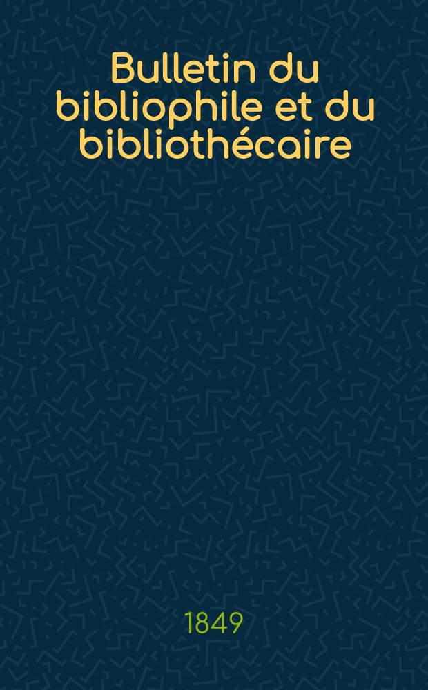 Bulletin du bibliophile et du bibliothécaire : Revue mensuelle contenant des notices bibliographiques, philologiques, historiques, littéraires et le catalogue raisonné des livres de l’éditeur. Sér.9, №3