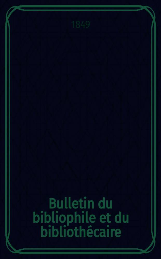 Bulletin du bibliophile et du bibliothécaire : Revue mensuelle contenant des notices bibliographiques, philologiques, historiques, littéraires et le catalogue raisonné des livres de l’éditeur. Sér.9, №8