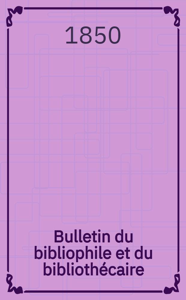 Bulletin du bibliophile et du bibliothécaire : Revue mensuelle contenant des notices bibliographiques, philologiques, historiques, littéraires et le catalogue raisonné des livres de l’éditeur. Sér.9, №13
