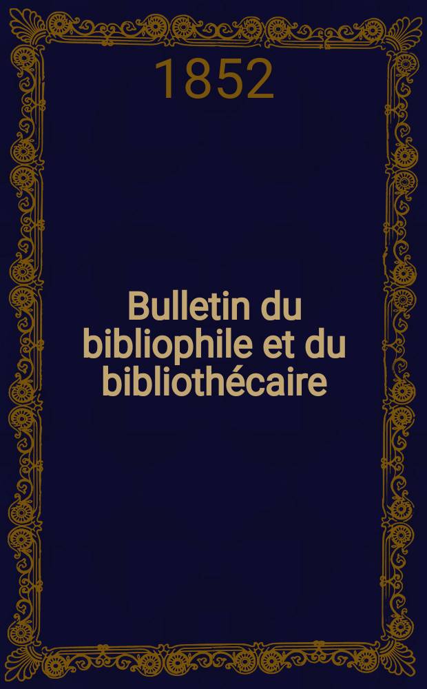 Bulletin du bibliophile et du bibliothécaire : Revue mensuelle contenant des notices bibliographiques, philologiques, historiques, littéraires et le catalogue raisonné des livres de l’éditeur. Sér.10, №23/24