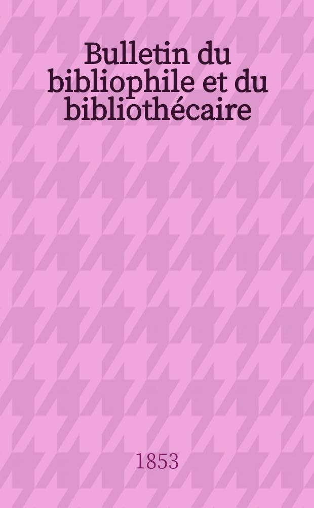 Bulletin du bibliophile et du bibliothécaire : Revue mensuelle contenant des notices bibliographiques, philologiques, historiques, littéraires et le catalogue raisonné des livres de l’éditeur. Sér.11, №7