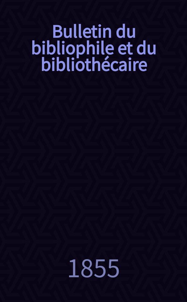 Bulletin du bibliophile et du bibliothécaire : Revue mensuelle contenant des notices bibliographiques, philologiques, historiques, littéraires et le catalogue raisonné des livres de l’éditeur. Sér.12, Juillet