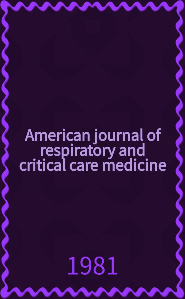 American journal of respiratory and critical care medicine : An offic. journal of the American thoracic soc., Med. sect. of the American lung assoc. Formerly the American review of respiratory disease. Vol.124, №3