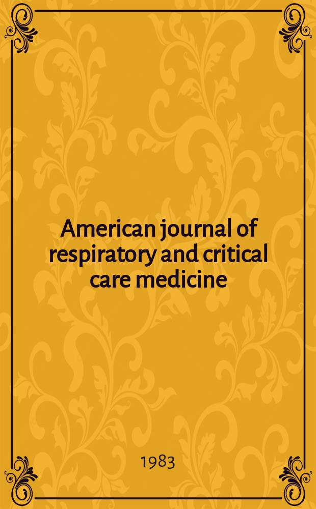 American journal of respiratory and critical care medicine : An offic. journal of the American thoracic soc., Med. sect. of the American lung assoc. Formerly the American review of respiratory disease. Vol.127, №1