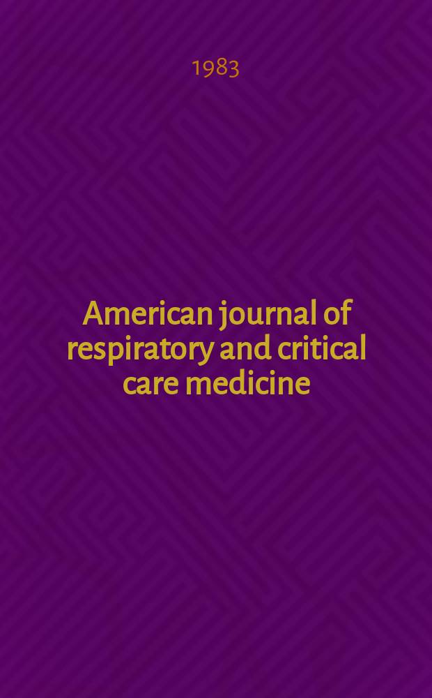 American journal of respiratory and critical care medicine : An offic. journal of the American thoracic soc., Med. sect. of the American lung assoc. Formerly the American review of respiratory disease. Vol.127, №3