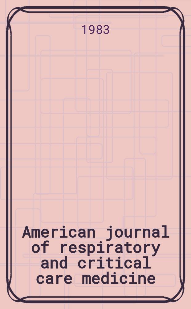 American journal of respiratory and critical care medicine : An offic. journal of the American thoracic soc., Med. sect. of the American lung assoc. Formerly the American review of respiratory disease. Vol.128, №5