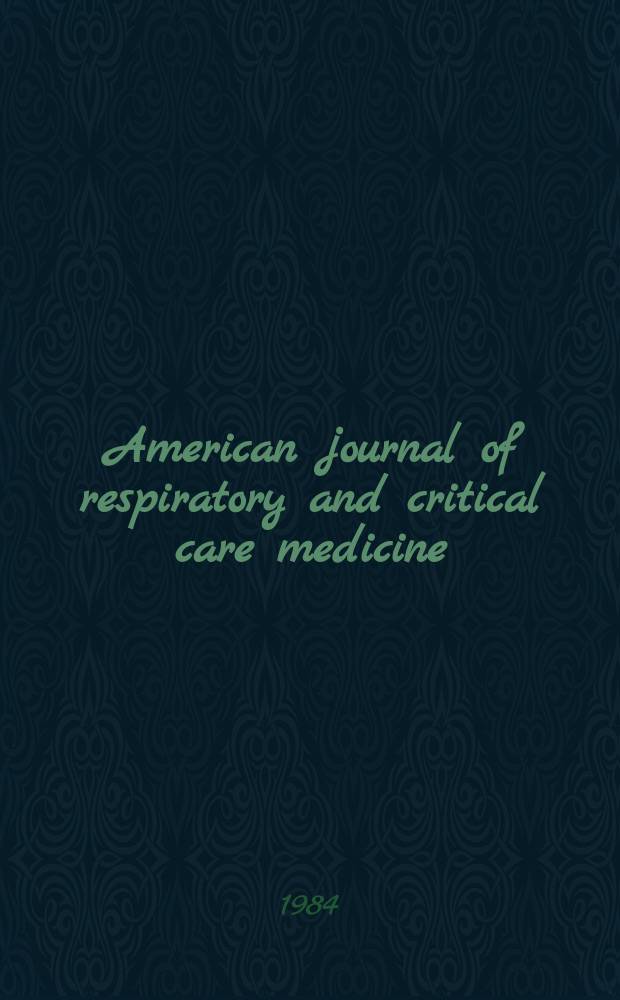 American journal of respiratory and critical care medicine : An offic. journal of the American thoracic soc., Med. sect. of the American lung assoc. Formerly the American review of respiratory disease. Vol.129, №3