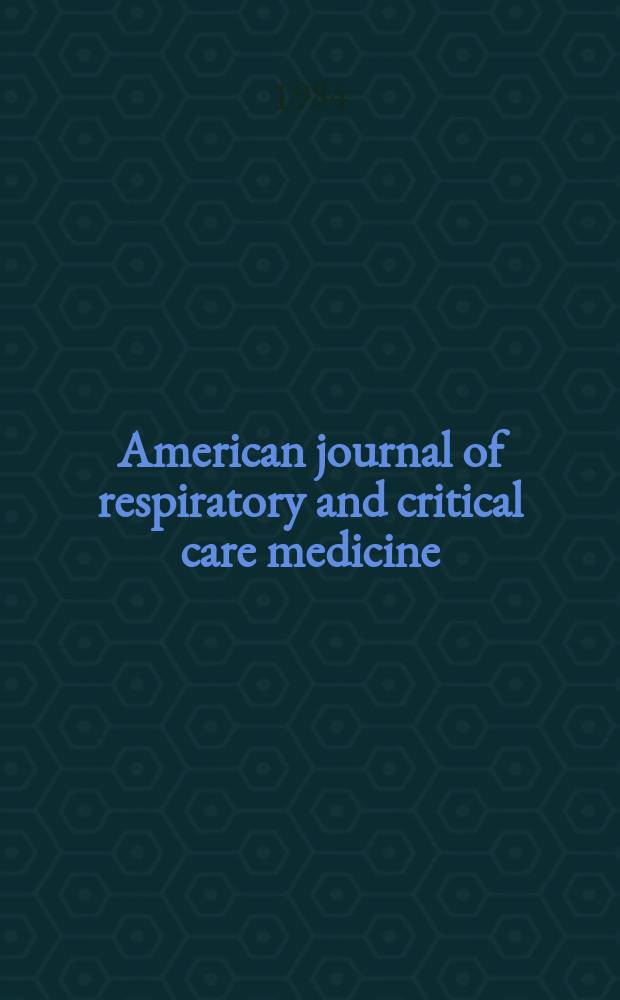 American journal of respiratory and critical care medicine : An offic. journal of the American thoracic soc., Med. sect. of the American lung assoc. Formerly the American review of respiratory disease. Vol.130, №2
