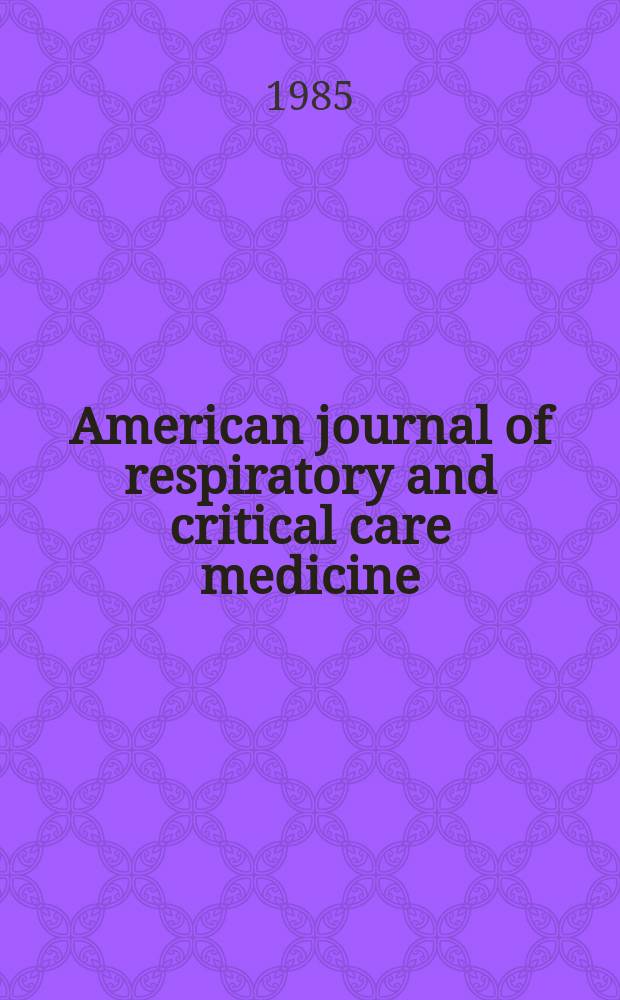 American journal of respiratory and critical care medicine : An offic. journal of the American thoracic soc., Med. sect. of the American lung assoc. Formerly the American review of respiratory disease. Vol.132, №2