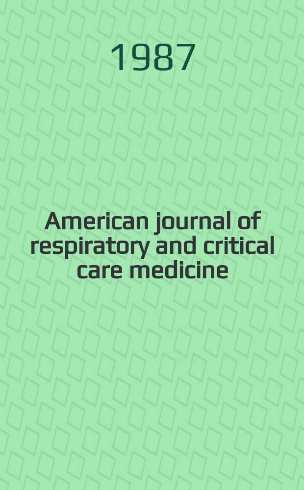 American journal of respiratory and critical care medicine : An offic. journal of the American thoracic soc., Med. sect. of the American lung assoc. Formerly the American review of respiratory disease. Vol.135, №4(Pt.[1])