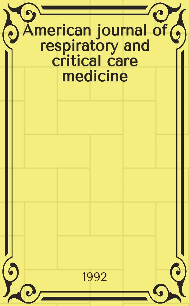 American journal of respiratory and critical care medicine : An offic. journal of the American thoracic soc., Med. sect. of the American lung assoc. Formerly the American review of respiratory disease. Vol.145, №1