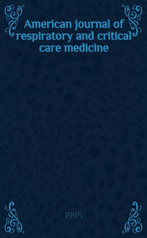 American journal of respiratory and critical care medicine : An offic. journal of the American thoracic soc., Med. sect. of the American lung assoc. Formerly the American review of respiratory disease. Vol.151, №5