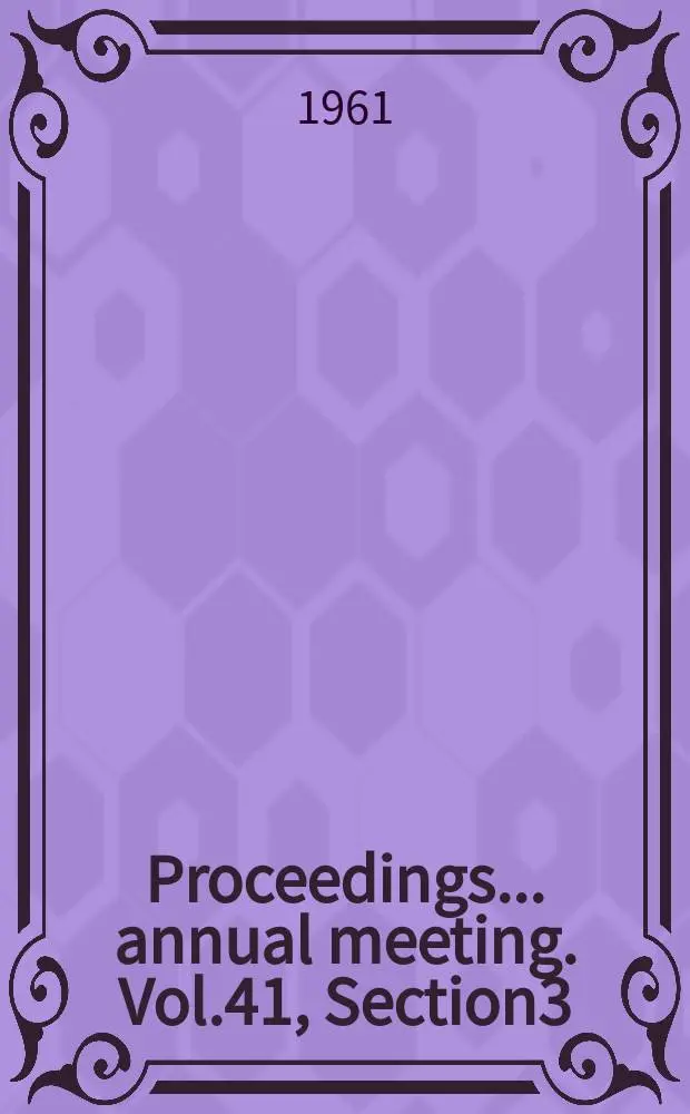 Proceedings ... annual meeting. Vol.41, Section3