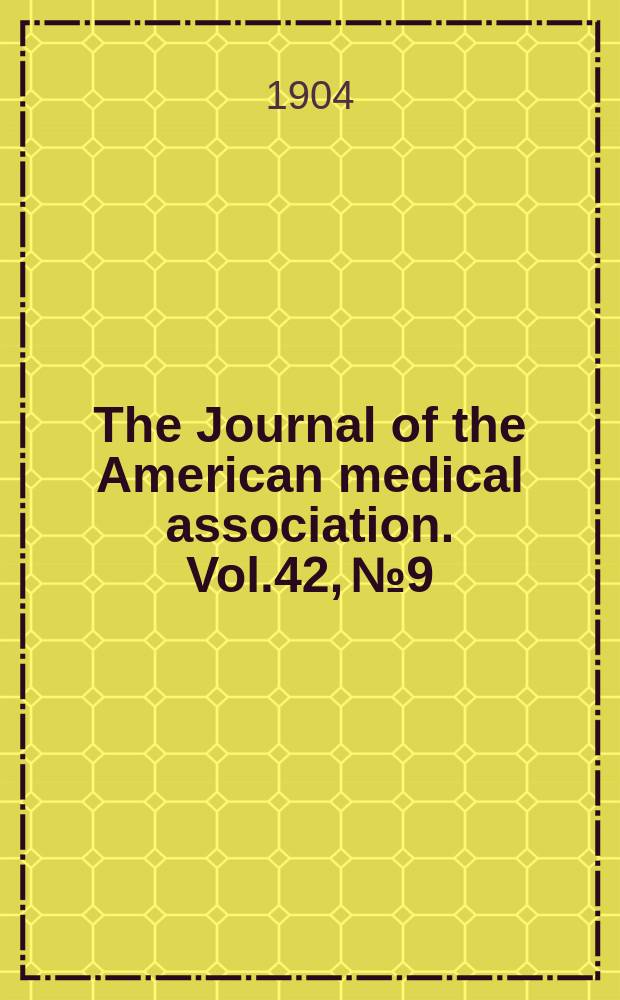 The Journal of the American medical association. Vol.42, №9