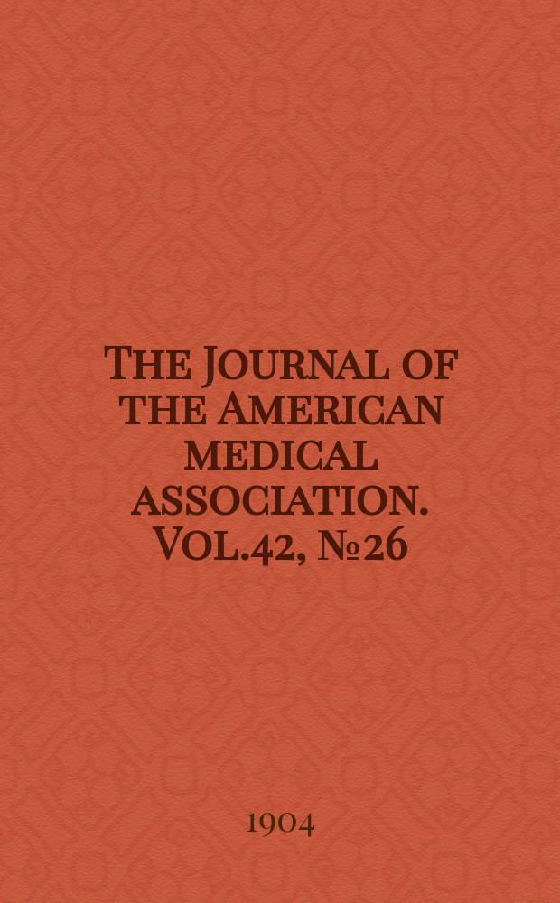 The Journal of the American medical association. Vol.42, №26