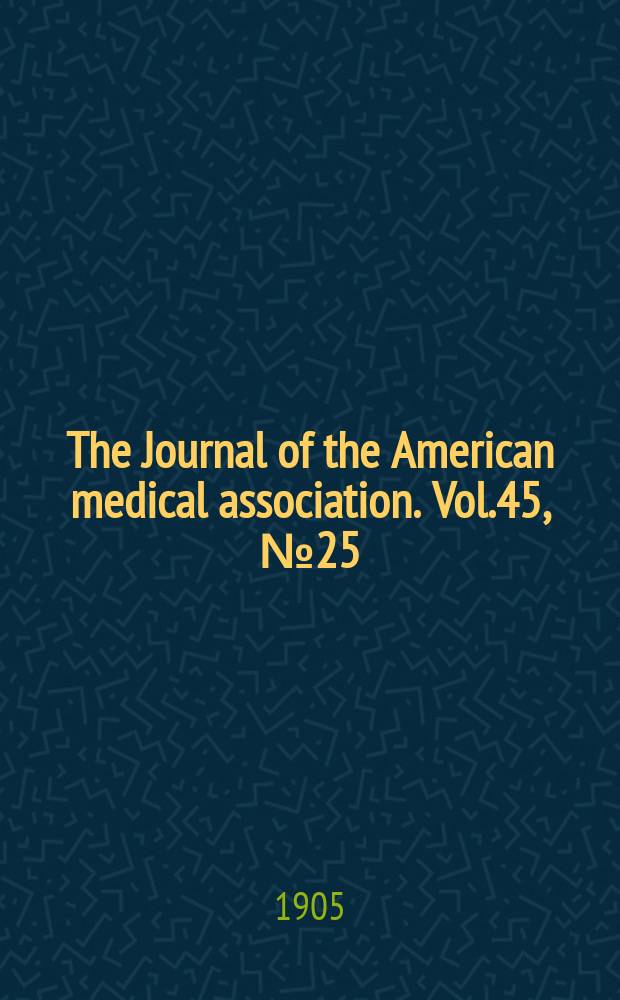 The Journal of the American medical association. Vol.45, №25