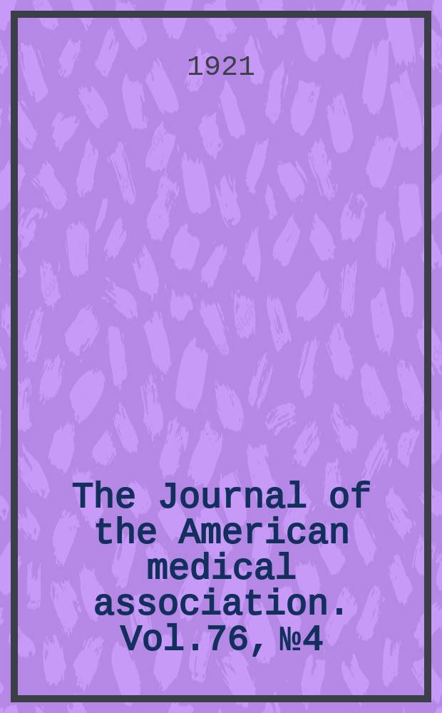 The Journal of the American medical association. Vol.76, №4