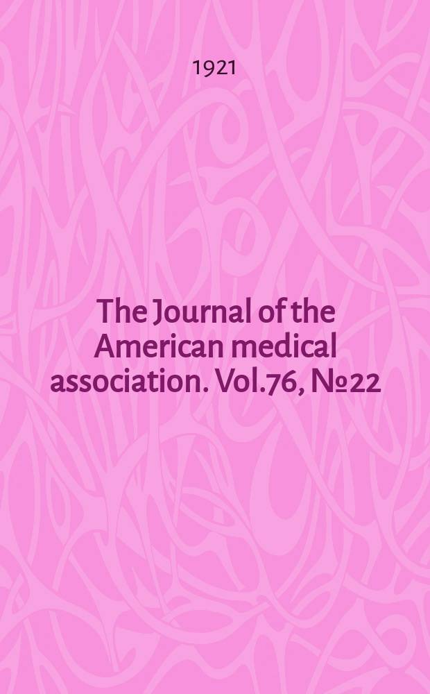 The Journal of the American medical association. Vol.76, №22