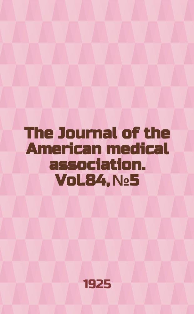 The Journal of the American medical association. Vol.84, №5