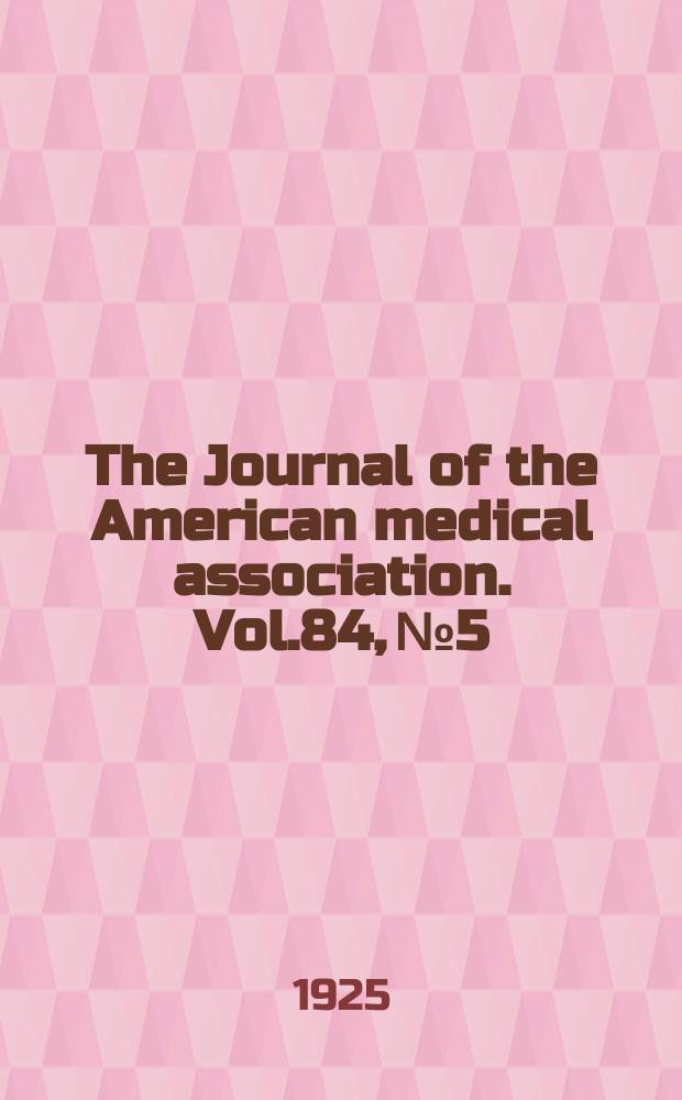 The Journal of the American medical association. Vol.84, №5