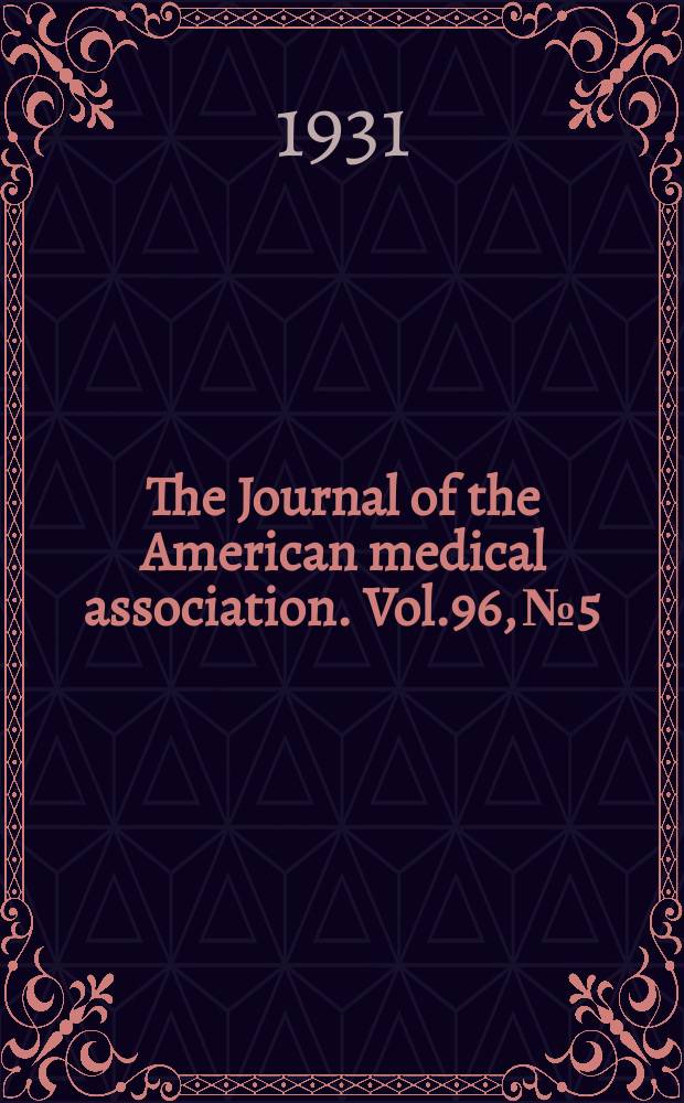 The Journal of the American medical association. Vol.96, №5