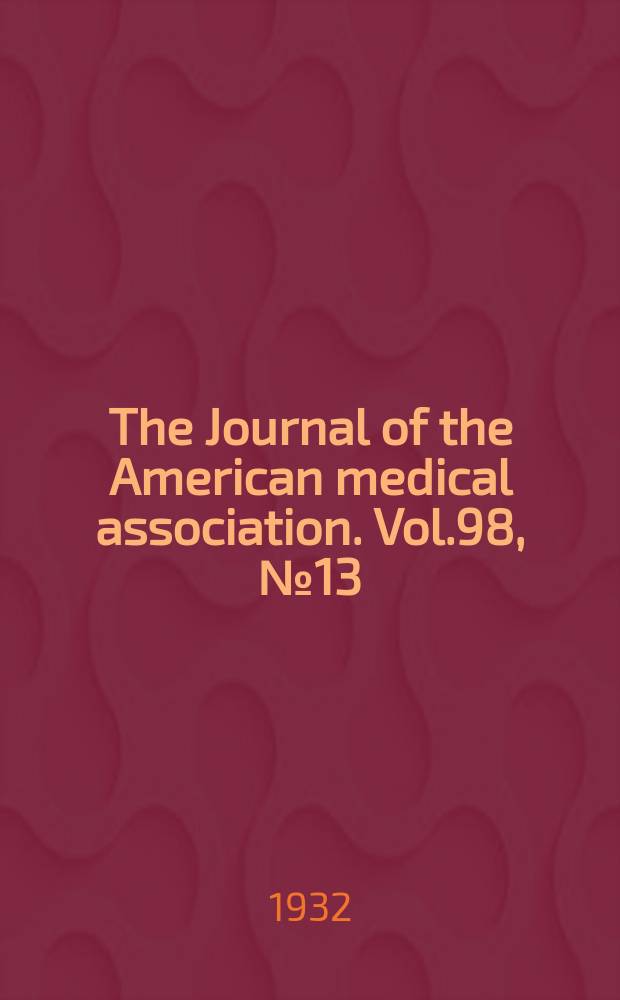 The Journal of the American medical association. Vol.98, №13
