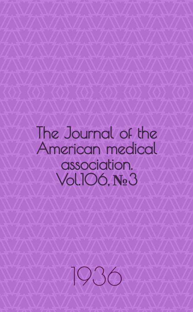 The Journal of the American medical association. Vol.106, №3