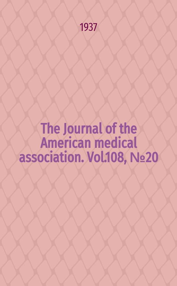 The Journal of the American medical association. Vol.108, №20