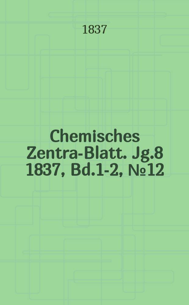 Chemisches Zentral- Blatt. Jg.8 1837, Bd.1-2, №12