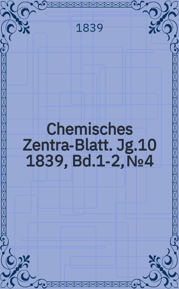 Chemisches Zentral- Blatt. Jg.10 1839, Bd.1-2, №4