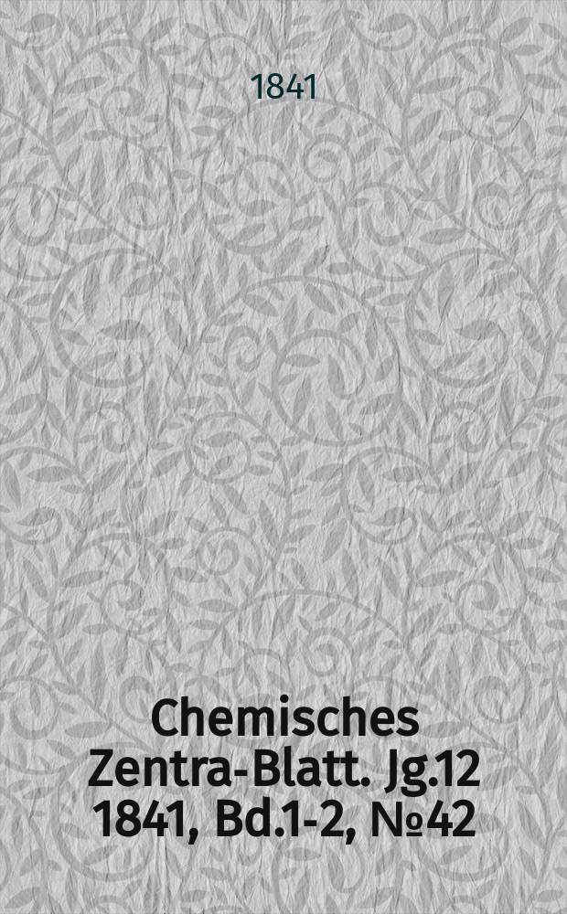 Chemisches Zentral- Blatt. Jg.12 1841, Bd.1-2, №42