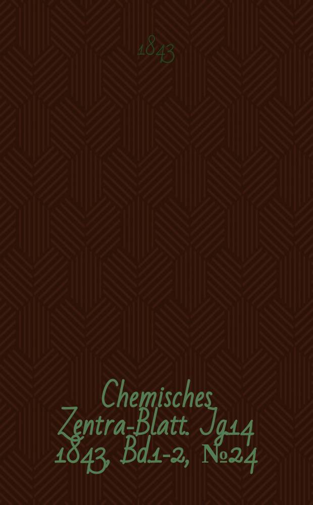 Chemisches Zentral- Blatt. Jg.14 1843, Bd.1-2, №24