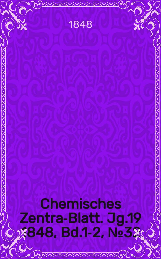 Chemisches Zentral- Blatt. Jg.19 1848, Bd.1-2, №32