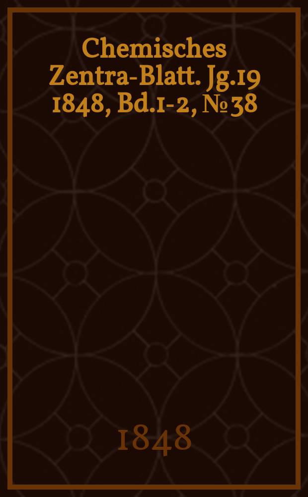 Chemisches Zentral- Blatt. Jg.19 1848, Bd.1-2, №38