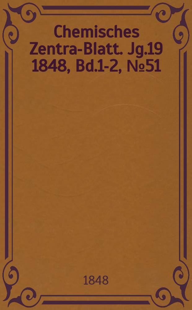 Chemisches Zentral- Blatt. Jg.19 1848, Bd.1-2, №51
