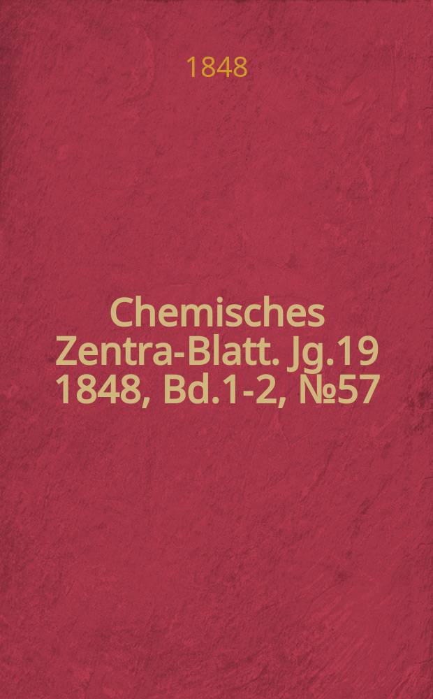 Chemisches Zentral- Blatt. Jg.19 1848, Bd.1-2, №57