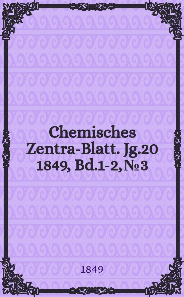 Chemisches Zentral- Blatt. Jg.20 1849, Bd.1-2, №3