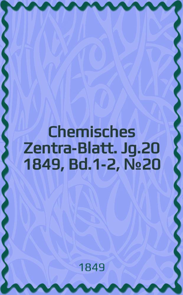 Chemisches Zentral- Blatt. Jg.20 1849, Bd.1-2, №20