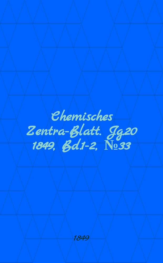 Chemisches Zentral- Blatt. Jg.20 1849, Bd.1-2, №33