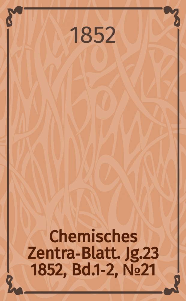 Chemisches Zentral- Blatt. Jg.23 1852, Bd.1-2, №21