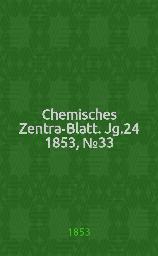 Chemisches Zentral- Blatt. Jg.24 1853, №33