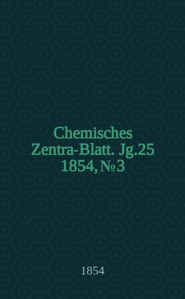 Chemisches Zentral- Blatt. Jg.25 1854, №3