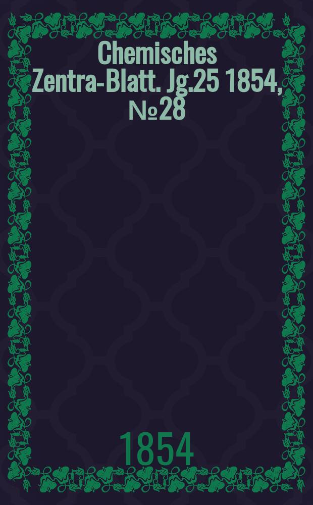 Chemisches Zentral- Blatt. Jg.25 1854, №28