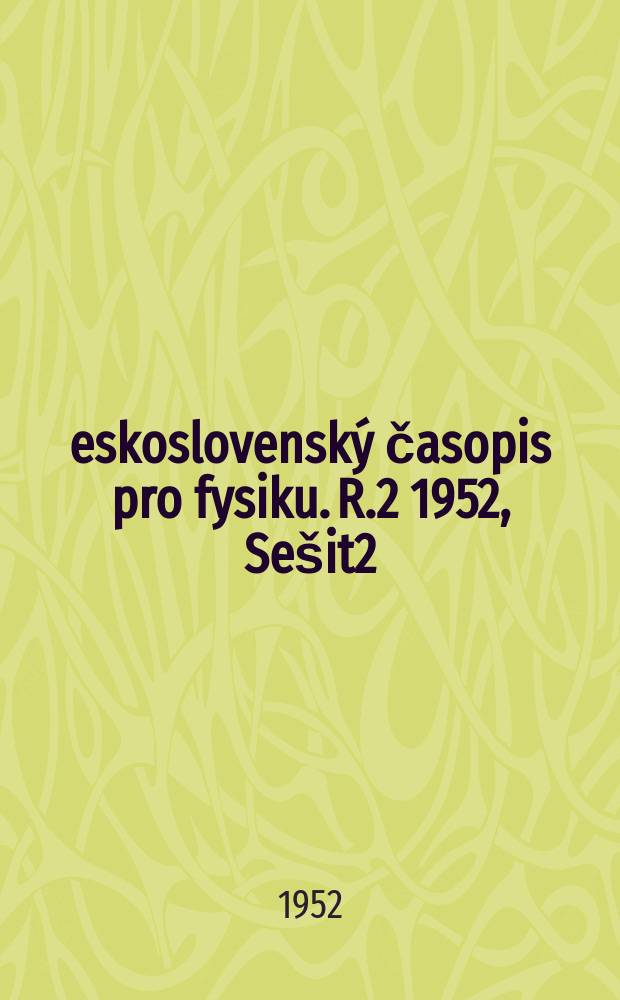 Československý časopis pro fysiku. R.2 1952, Sešit2