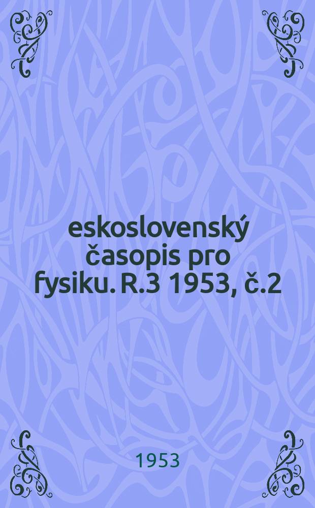 Československý časopis pro fysiku. R.3 1953, [č.]2