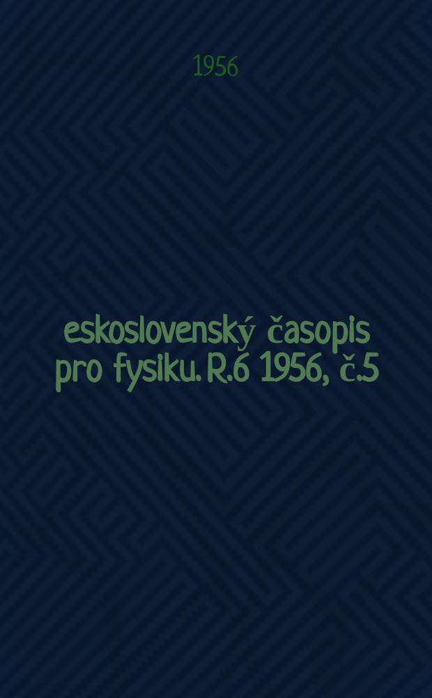 Československý časopis pro fysiku. R.6 1956, [č.]5