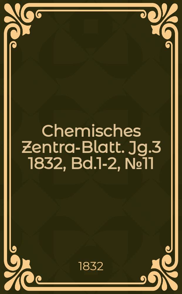 Chemisches Zentral- Blatt. Jg.3 1832, Bd.1-2, №11